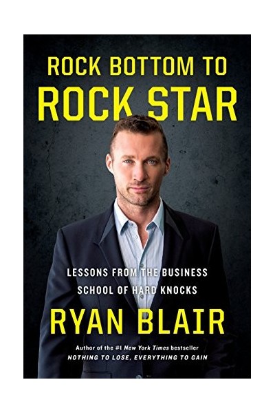 Rock Bottom To Rock Star: Lessons From The Business School Of Hard Knocks